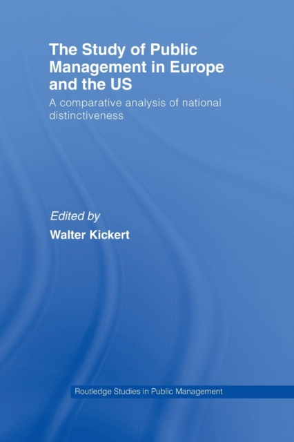 The Study of Public Management in Europe and the US : A Competitive Analysis of National Distinctiveness, Paperback / softback Book