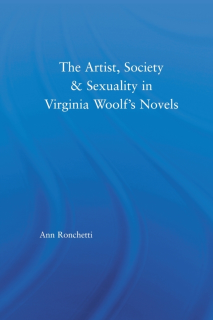 The Artist-Figure, Society, and Sexuality in Virginia Woolf's Novels, Paperback / softback Book