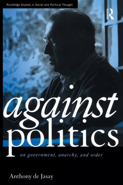 Against Politics : On Government, Anarchy and Order, Paperback / softback Book