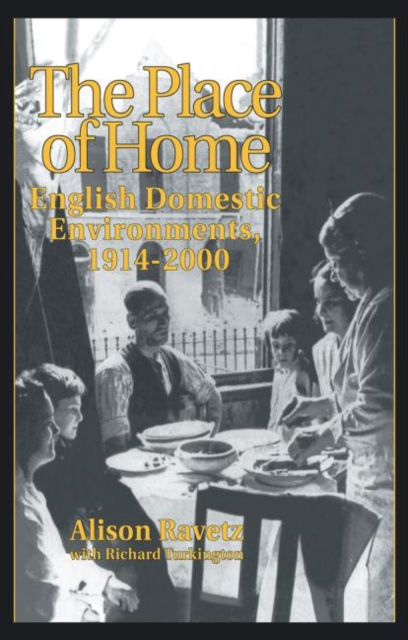 The Place of Home : English domestic environments, 1914-2000, Paperback / softback Book