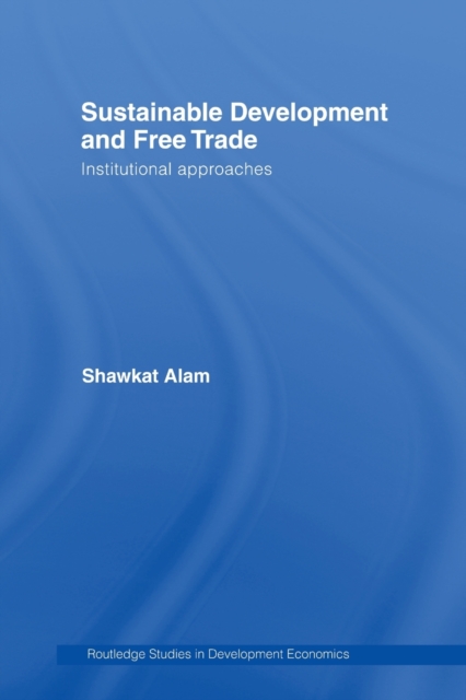 Sustainable Development and Free Trade : Institutional Approaches, Paperback / softback Book
