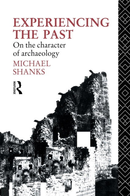 Experiencing the Past : On the Character of Archaeology, Paperback / softback Book