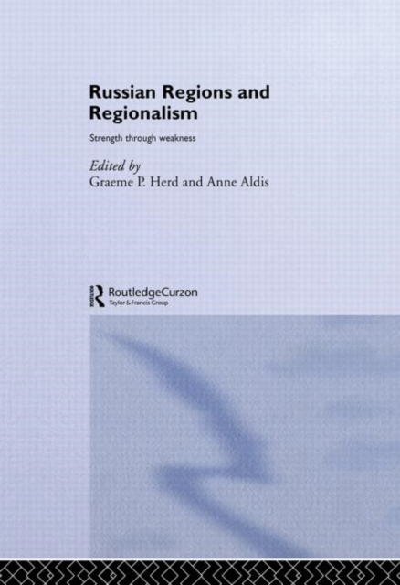 Russian Regions and Regionalism : Strength through Weakness, Paperback / softback Book
