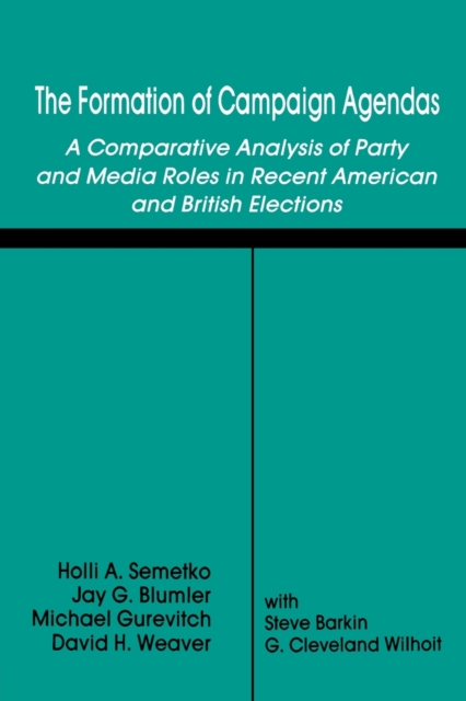 The Formation of Campaign Agendas : A Comparative Analysis of Party and Media Roles in Recent American and British Elections, Paperback / softback Book