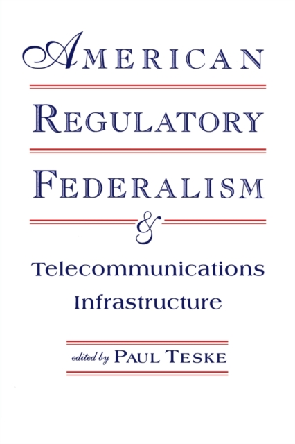 American Regulatory Federalism and Telecommunications Infrastructure, Paperback / softback Book