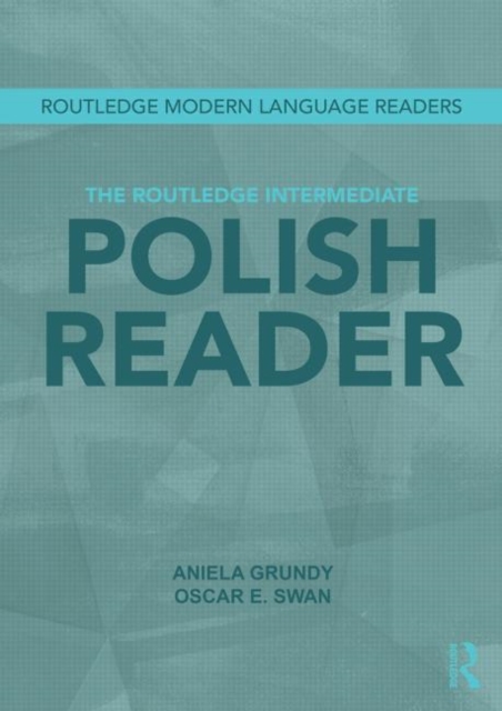 The Routledge Intermediate Polish Reader : Polish through the press, internet and contemporary literature, Paperback / softback Book