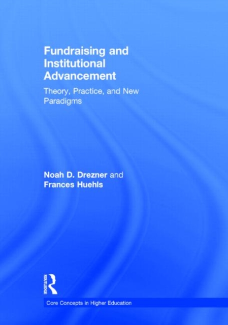 Fundraising and Institutional Advancement : Theory, Practice, and New Paradigms, Hardback Book