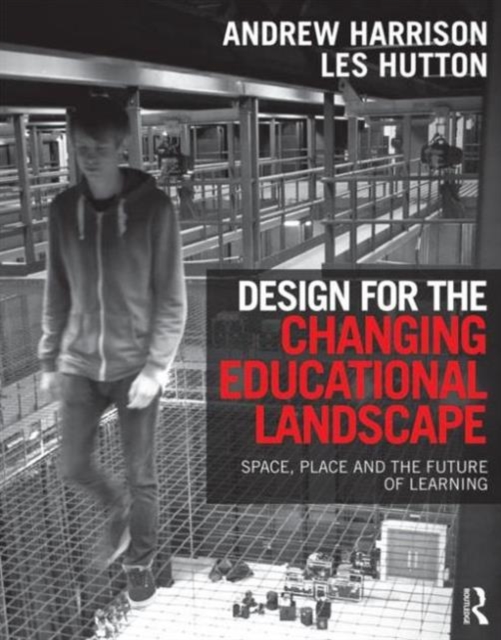Design for the Changing Educational Landscape : Space, Place and the Future of Learning, Hardback Book