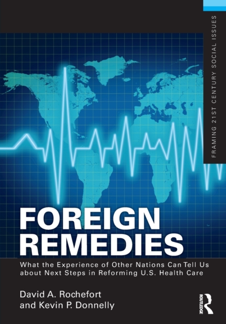 Foreign Remedies: What the Experience of Other Nations Can Tell Us about Next Steps in Reforming U.S. Health Care, Paperback / softback Book