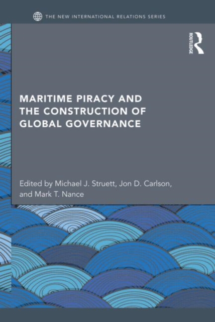 Maritime Piracy and the Construction of Global Governance, Hardback Book