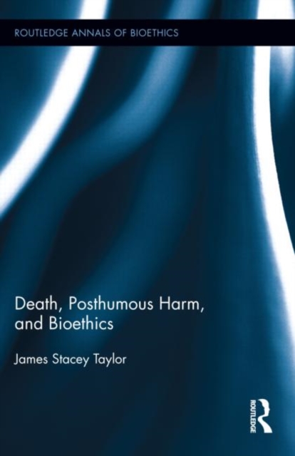 Death, Posthumous Harm, and Bioethics, Hardback Book