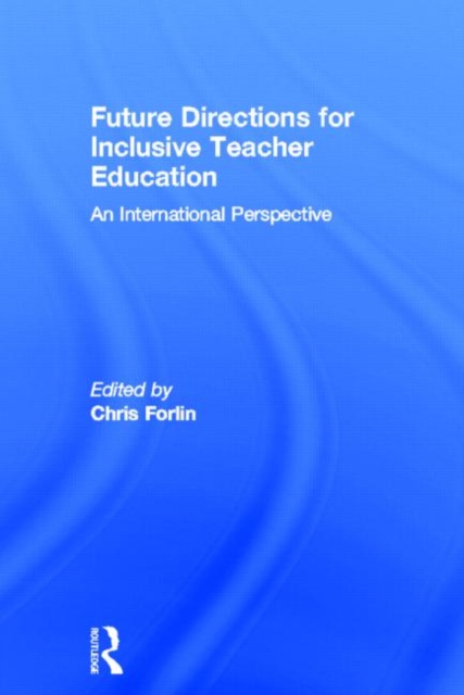 Future Directions for Inclusive Teacher Education : An International Perspective, Hardback Book
