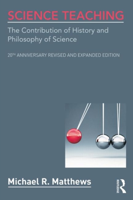 Science Teaching : The Contribution of History and Philosophy of Science, 20th Anniversary Revised and Expanded Edition, Paperback / softback Book