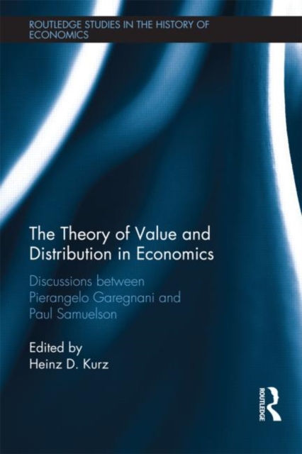 The Theory of Value and Distribution in Economics : Discussions between Pierangelo Garegnani and Paul Samuelson, Hardback Book
