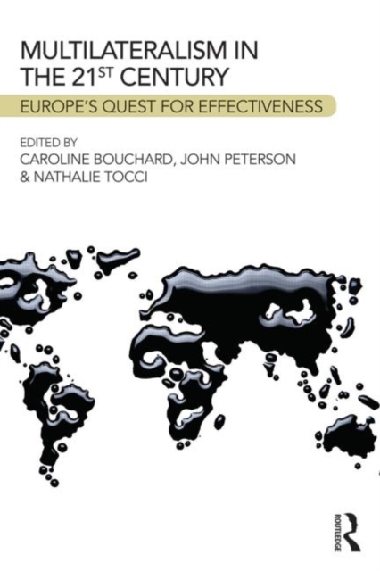 Multilateralism in the 21st Century : Europe’s quest for effectiveness, Paperback / softback Book