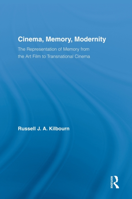 Cinema, Memory, Modernity : The Representation of Memory from the Art Film to Transnational Cinema, Paperback / softback Book