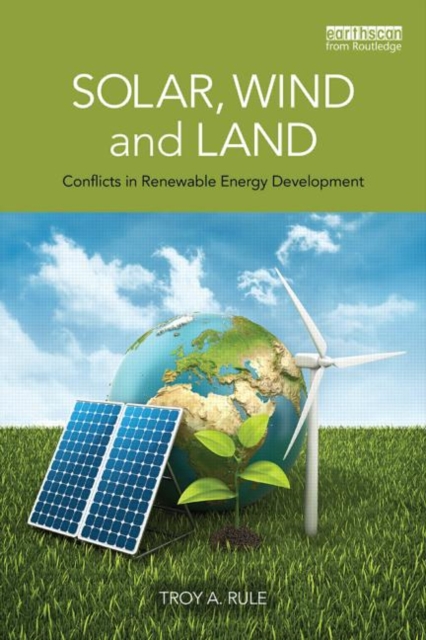 Solar, Wind and Land : Conflicts in Renewable Energy Development, Paperback / softback Book