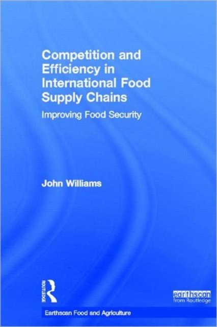Competition and Efficiency in International Food Supply Chains : Improving Food Security, Hardback Book