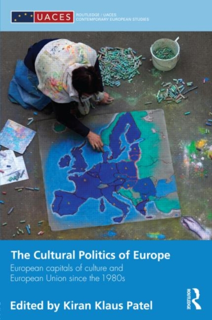 The Cultural Politics of Europe : European Capitals of Culture and European Union since the 1980s, Hardback Book