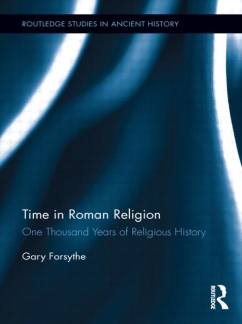 Time in Roman Religion : One Thousand Years of Religious History, Hardback Book