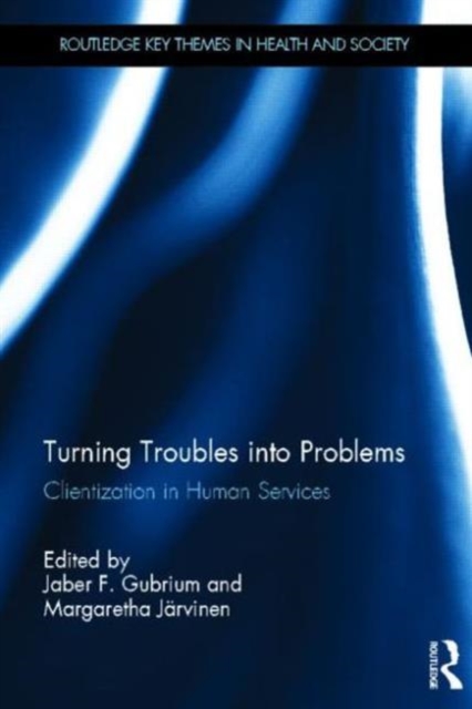 Turning Troubles into Problems : Clientization in Human Services, Hardback Book