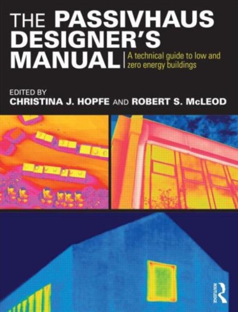 The Passivhaus Designer’s Manual : A technical guide to low and zero energy buildings, Paperback / softback Book