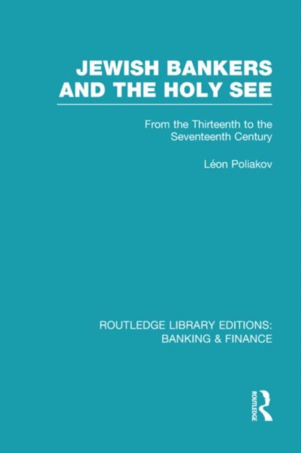 Jewish Bankers and the Holy See (RLE: Banking & Finance) : From the Thirteenth to the Seventeenth Century, Hardback Book