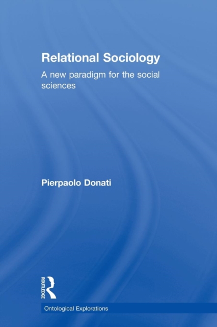 Relational Sociology : A New Paradigm for the Social Sciences, Paperback / softback Book