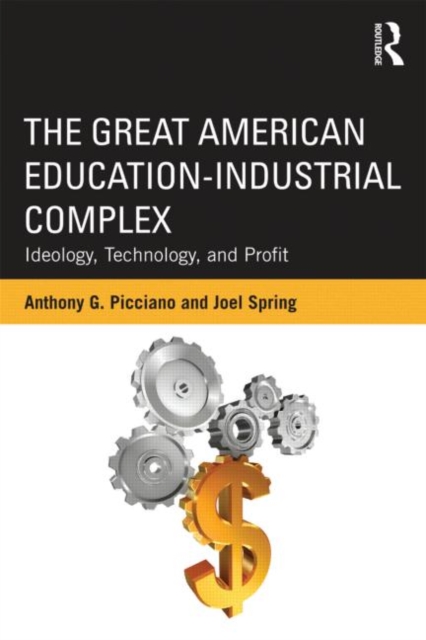 The Great American Education-Industrial Complex : Ideology, Technology, and Profit, Paperback / softback Book