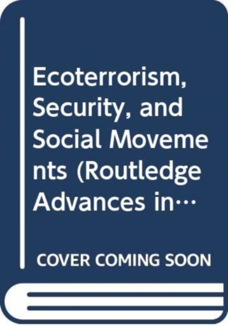Ecoterrorism, Security, and Social Movements, Hardback Book