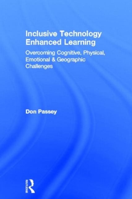 Inclusive Technology Enhanced Learning : Overcoming Cognitive, Physical, Emotional, and Geographic Challenges, Hardback Book