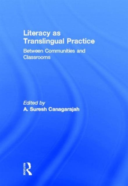 Literacy as Translingual Practice : Between Communities and Classrooms, Hardback Book