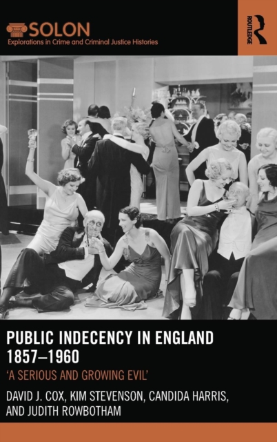 Public Indecency in England 1857-1960 : 'A Serious and Growing Evil’, Hardback Book