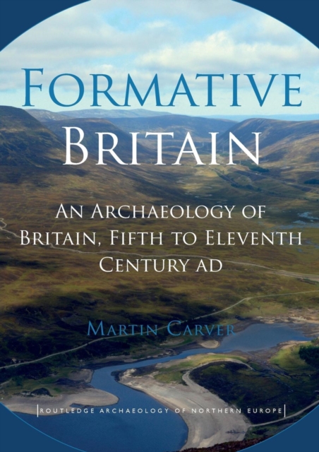 Formative Britain : An Archaeology of Britain, Fifth to Eleventh Century AD, Paperback / softback Book