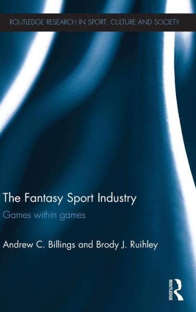 The Fantasy Sport Industry : Games within Games, Hardback Book