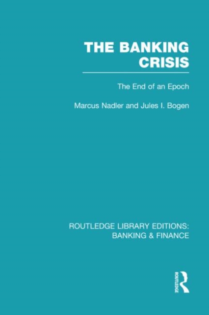 The Banking Crisis (RLE Banking & Finance) : The End of an Epoch, Hardback Book