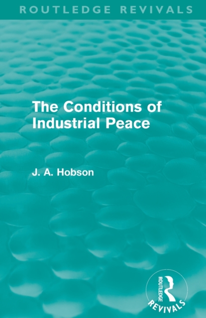 The Conditions of Industrial Peace (Routledge Revivals), Paperback / softback Book
