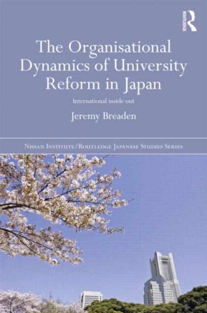 The Organisational Dynamics of University Reform in Japan : International Inside Out, Hardback Book