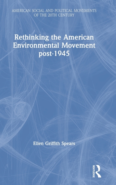 Rethinking the American Environmental Movement post-1945, Hardback Book
