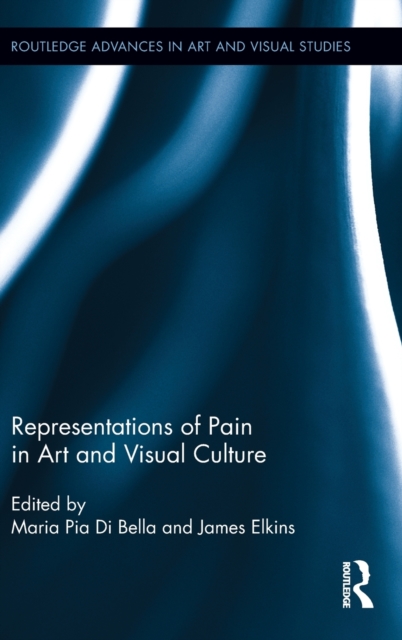 Representations of Pain in Art and Visual Culture, Hardback Book