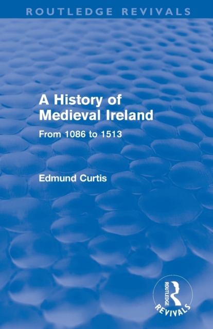 A History of Medieval Ireland (Routledge Revivals) : From 1086 to 1513, Paperback / softback Book