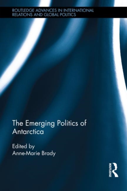 The Emerging Politics of Antarctica, Hardback Book