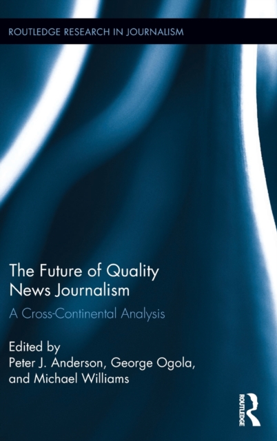 The Future of Quality News Journalism : A Cross-Continental Analysis, Hardback Book