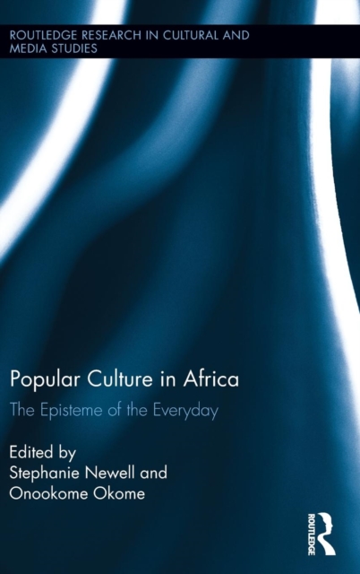 Popular Culture in Africa : The Episteme of the Everyday, Hardback Book