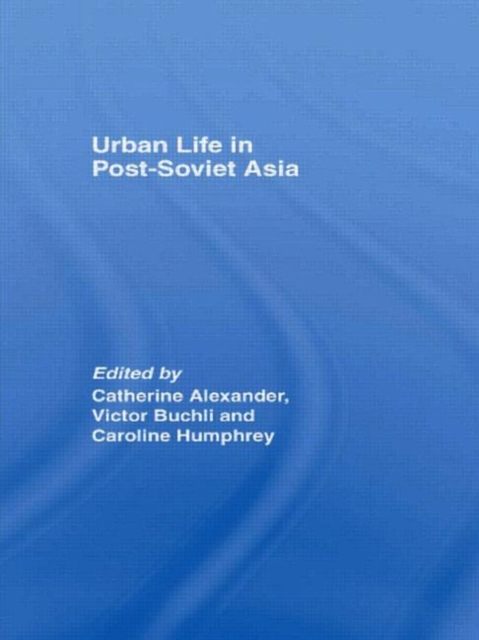 Urban Life in Post-Soviet Asia, Paperback / softback Book