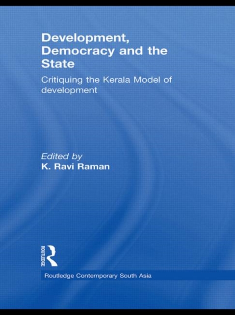 Development, Democracy and the State : Critiquing the Kerala Model of Development, Paperback / softback Book