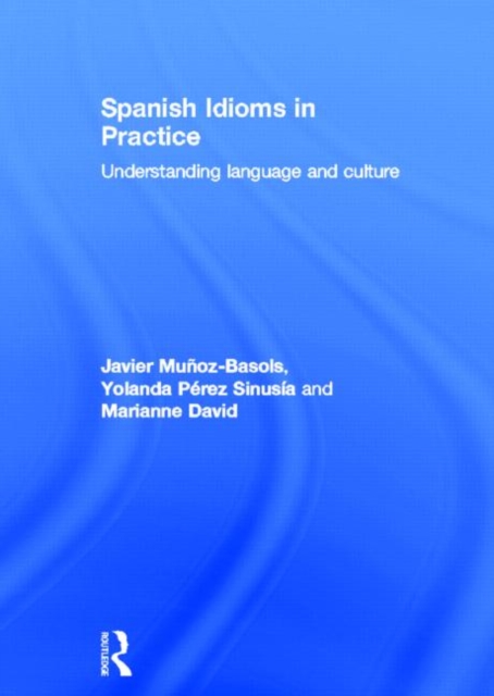 Spanish Idioms in Practice : Understanding Language and Culture, Hardback Book