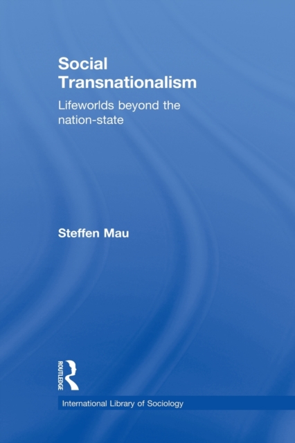 Social Transnationalism : Lifeworlds Beyond The Nation-State, Paperback / softback Book