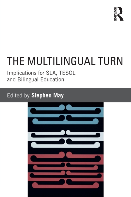 The Multilingual Turn : Implications for SLA, TESOL, and Bilingual Education, Paperback / softback Book