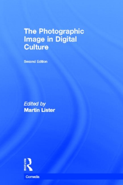 The Photographic Image in Digital Culture, Hardback Book